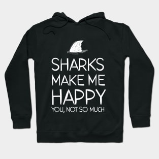 sharks make me happy you, not so much Hoodie